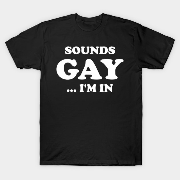 Funny Sarcastic Sounds Gay I'm In Aesthetic Joke Streetwear T-Shirt by dewinpal